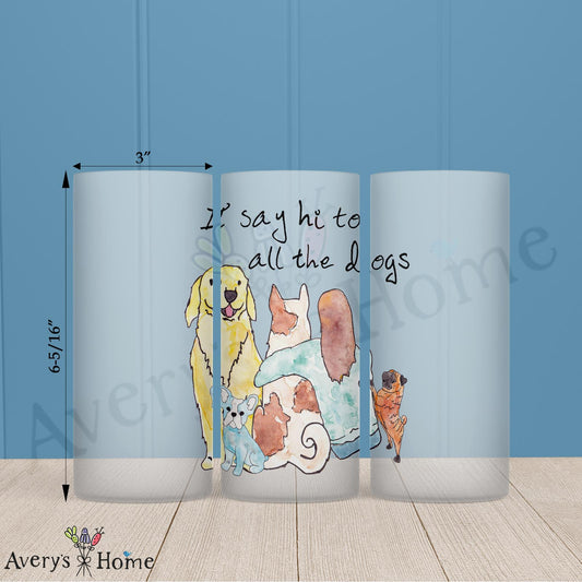 I Say Hi to Dogs 16oz Frosted Glass