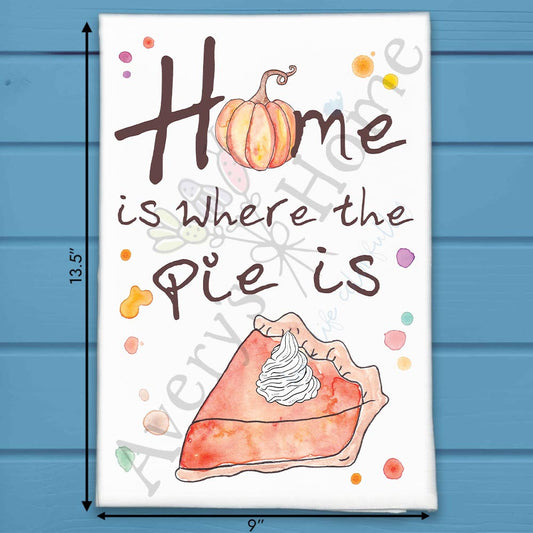 Home is Pie Tea Towel – Cozy Thanksgiving Quote