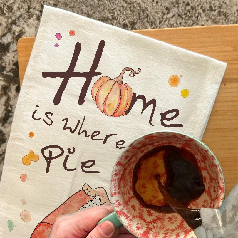 Home is Pie Tea Towel – Cozy Thanksgiving Quote