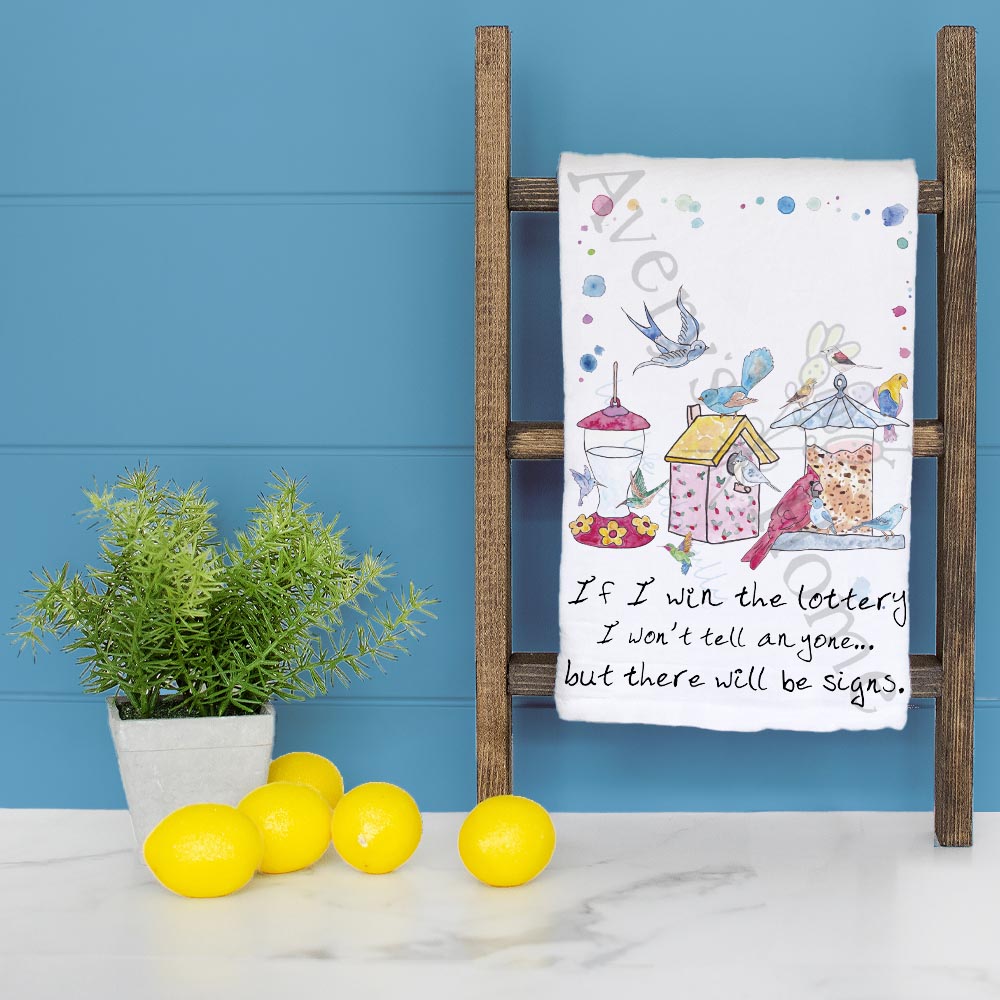 Bird House Feeder If I Win the Lottery there will be Signs Tea Towel