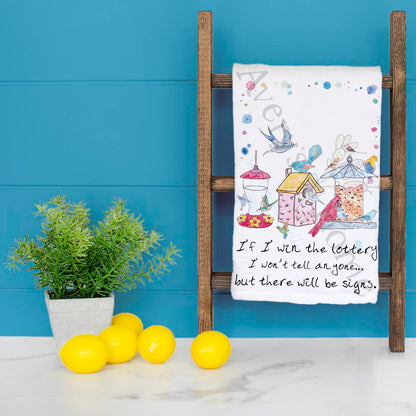 Bird House Feeder If I Win the Lottery there will be Signs Tea Towel