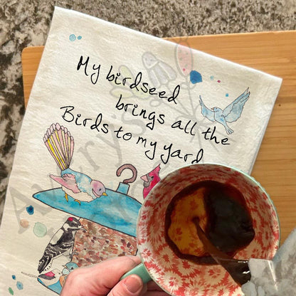 My Birdseed Brings all the Birds to the Yard Tea Towel